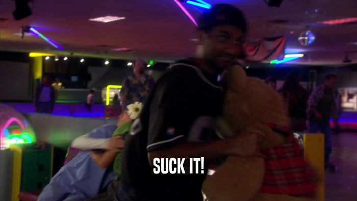 SUCK IT!  
