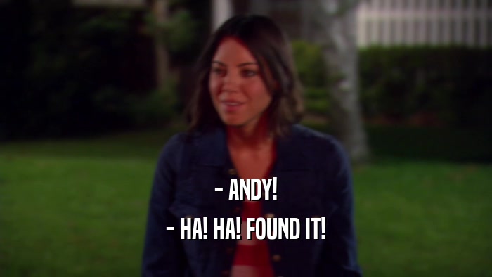 - ANDY! - HA! HA! FOUND IT! 