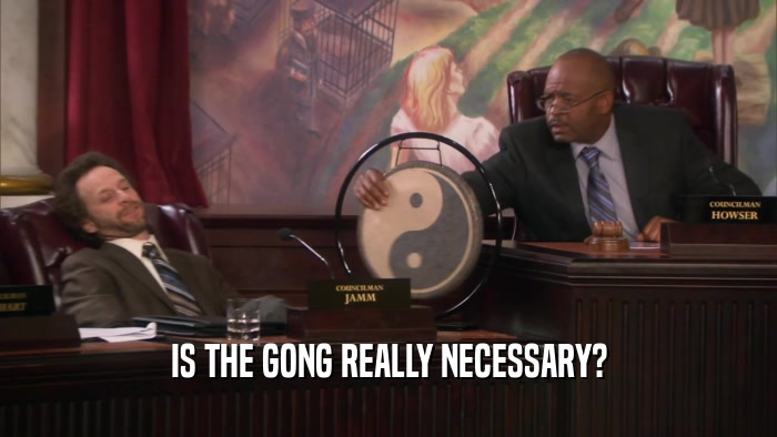 IS THE GONG REALLY NECESSARY?  