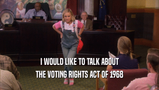 I WOULD LIKE TO TALK ABOUT THE VOTING RIGHTS ACT OF 1968 