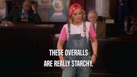 THESE OVERALLS ARE REALLY STARCHY. 