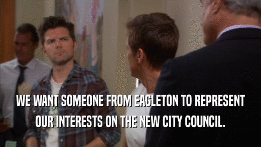 WE WANT SOMEONE FROM EAGLETON TO REPRESENT
 OUR INTERESTS ON THE NEW CITY COUNCIL.
 
