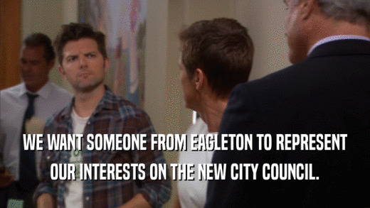 WE WANT SOMEONE FROM EAGLETON TO REPRESENT OUR INTERESTS ON THE NEW CITY COUNCIL. 