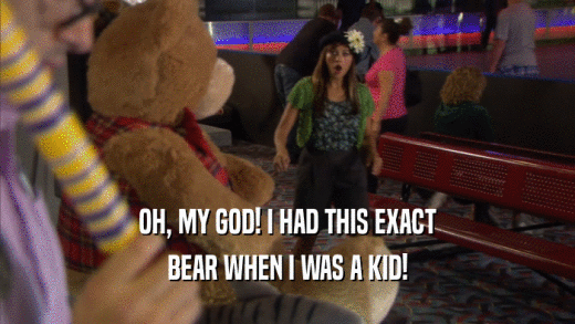 OH, MY GOD! I HAD THIS EXACT BEAR WHEN I WAS A KID! 