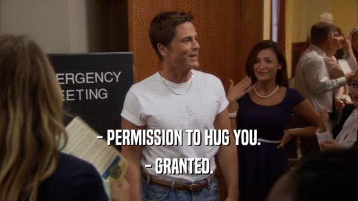 - PERMISSION TO HUG YOU.
 - GRANTED.
 