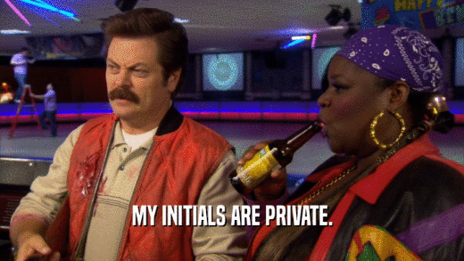 MY INITIALS ARE PRIVATE.  