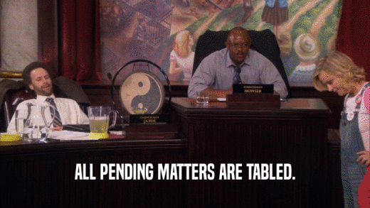 ALL PENDING MATTERS ARE TABLED.  