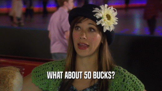 WHAT ABOUT 50 BUCKS?  