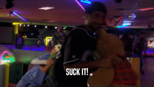 SUCK IT!  