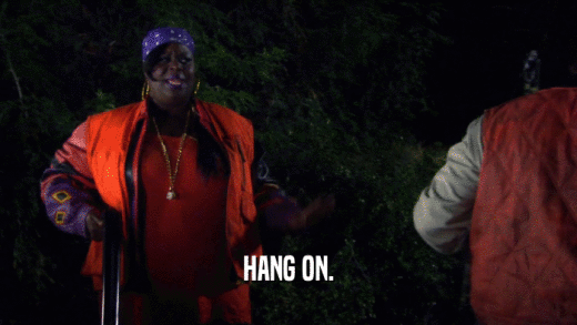 HANG ON.  