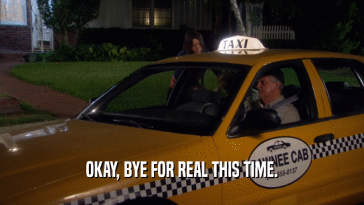 OKAY, BYE FOR REAL THIS TIME.  
