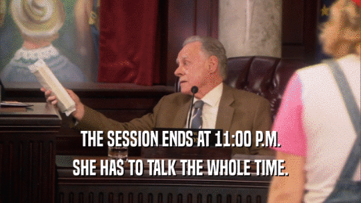 THE SESSION ENDS AT 11:00 P.M. SHE HAS TO TALK THE WHOLE TIME. 