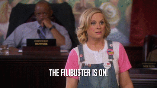 THE FILIBUSTER IS ON!  