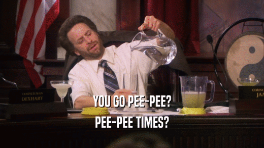 YOU GO PEE-PEE? PEE-PEE TIMES? 