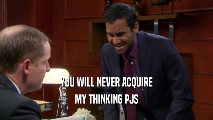 YOU WILL NEVER ACQUIRE MY THINKING PJS 