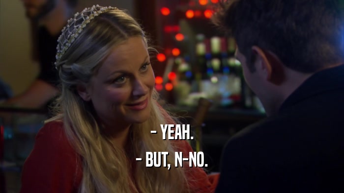 - YEAH. - BUT, N-NO. 