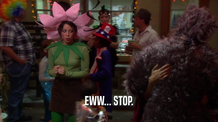 EWW... STOP.  