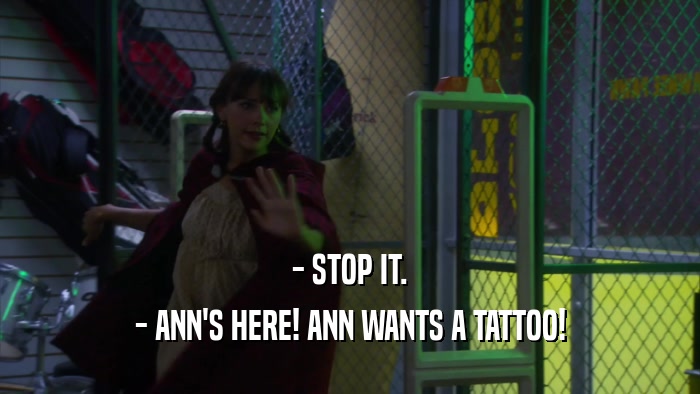 - STOP IT. - ANN'S HERE! ANN WANTS A TATTOO! 