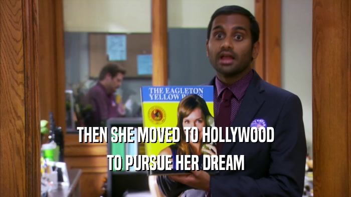 THEN SHE MOVED TO HOLLYWOOD TO PURSUE HER DREAM 