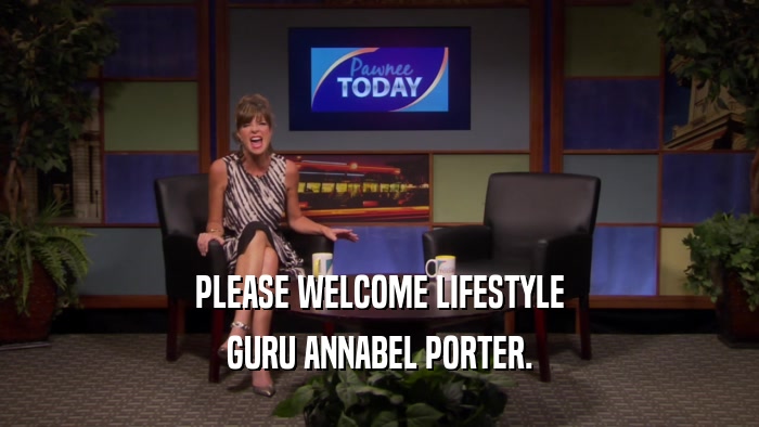 PLEASE WELCOME LIFESTYLE GURU ANNABEL PORTER. 