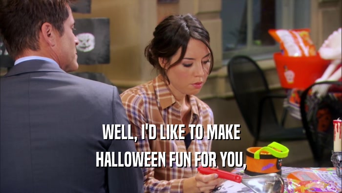 WELL, I'D LIKE TO MAKE HALLOWEEN FUN FOR YOU, 