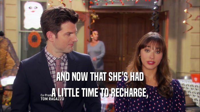 AND NOW THAT SHE'S HAD A LITTLE TIME TO RECHARGE, 
