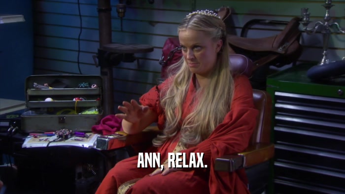ANN, RELAX.  