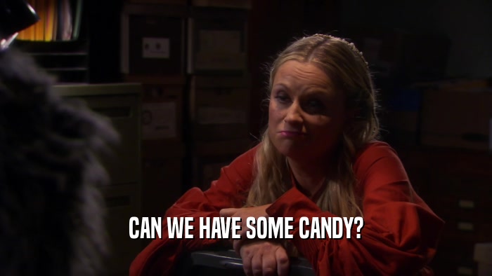 CAN WE HAVE SOME CANDY?  