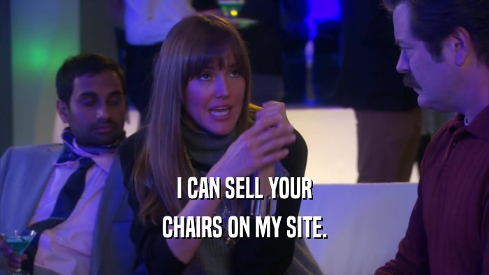 I CAN SELL YOUR CHAIRS ON MY SITE. 