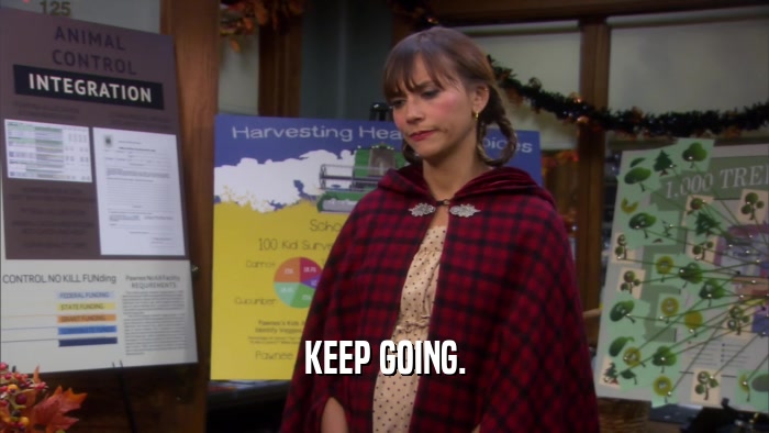 KEEP GOING.  
