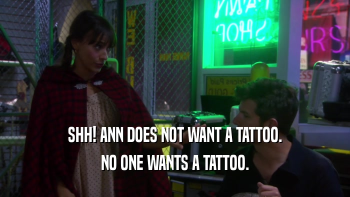 SHH! ANN DOES NOT WANT A TATTOO. NO ONE WANTS A TATTOO. 
