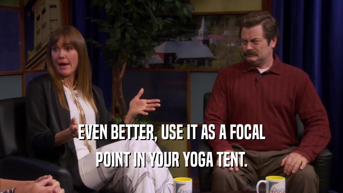 EVEN BETTER, USE IT AS A FOCAL POINT IN YOUR YOGA TENT. 