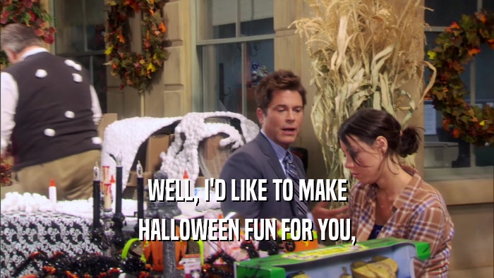 WELL, I'D LIKE TO MAKE HALLOWEEN FUN FOR YOU, 