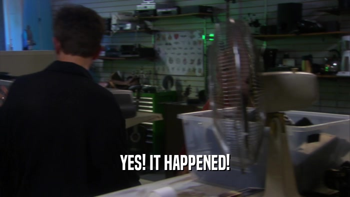 YES! IT HAPPENED!  