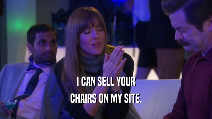 I CAN SELL YOUR CHAIRS ON MY SITE. 
