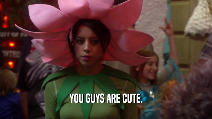YOU GUYS ARE CUTE.  