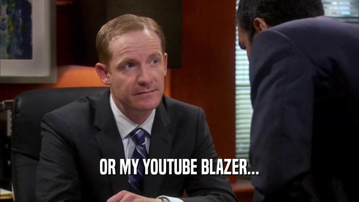 OR MY YOUTUBE BLAZER...  