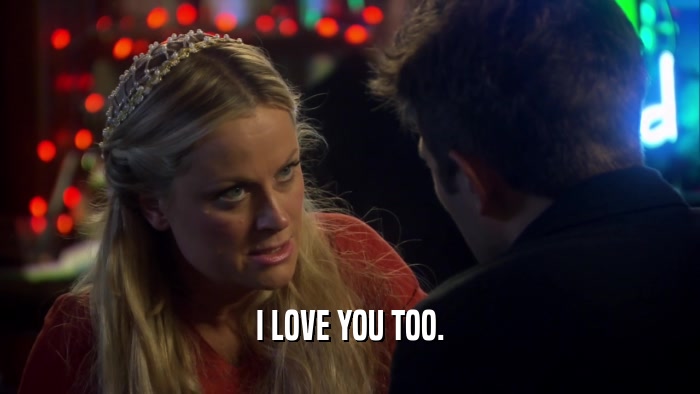 I LOVE YOU TOO.  
