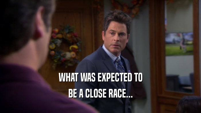 WHAT WAS EXPECTED TO BE A CLOSE RACE... 