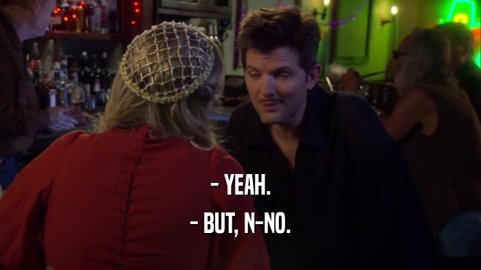 - YEAH. - BUT, N-NO. 