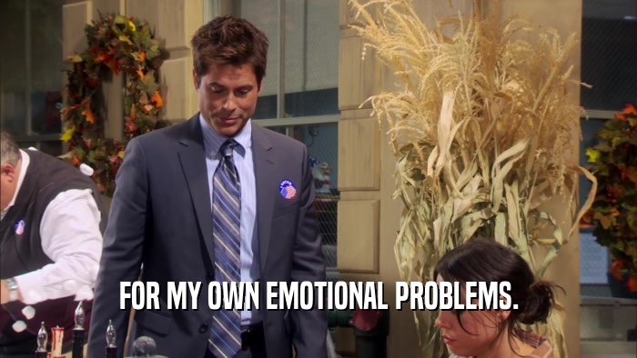 FOR MY OWN EMOTIONAL PROBLEMS.  