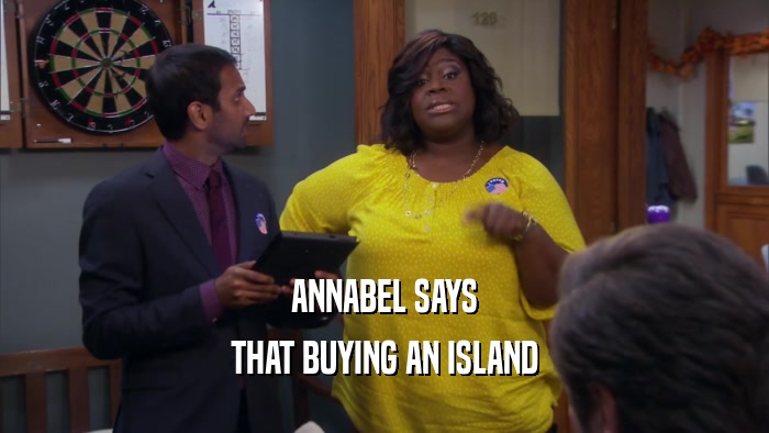 ANNABEL SAYS THAT BUYING AN ISLAND 