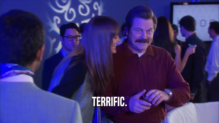 TERRIFIC.  