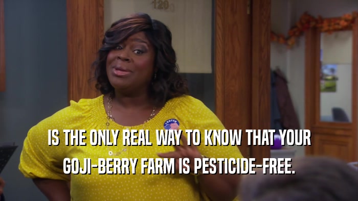 IS THE ONLY REAL WAY TO KNOW THAT YOUR GOJI-BERRY FARM IS PESTICIDE-FREE. 