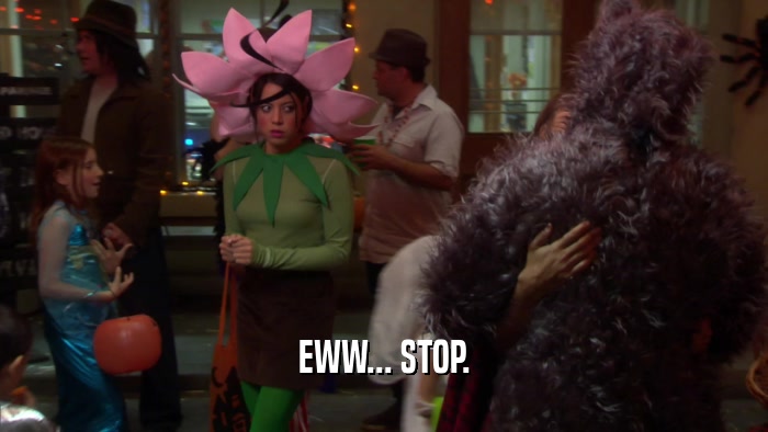 EWW... STOP.  