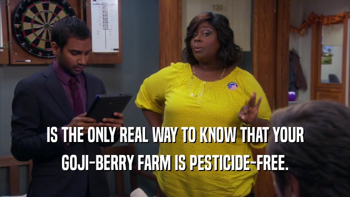 IS THE ONLY REAL WAY TO KNOW THAT YOUR GOJI-BERRY FARM IS PESTICIDE-FREE. 