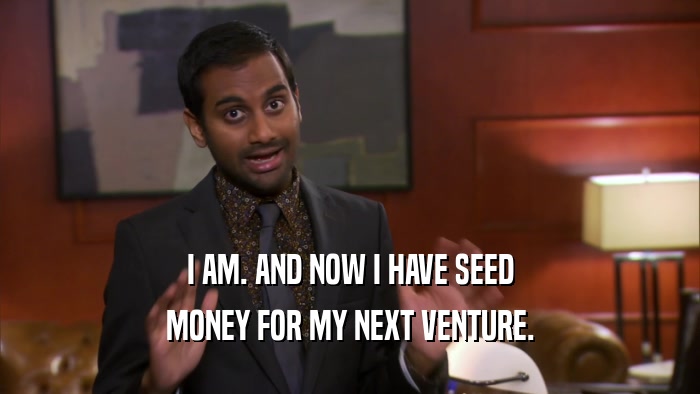 I AM. AND NOW I HAVE SEED MONEY FOR MY NEXT VENTURE. 