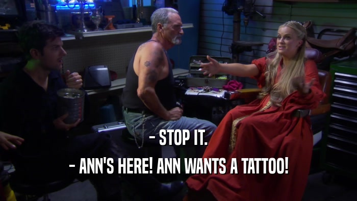 - STOP IT. - ANN'S HERE! ANN WANTS A TATTOO! 