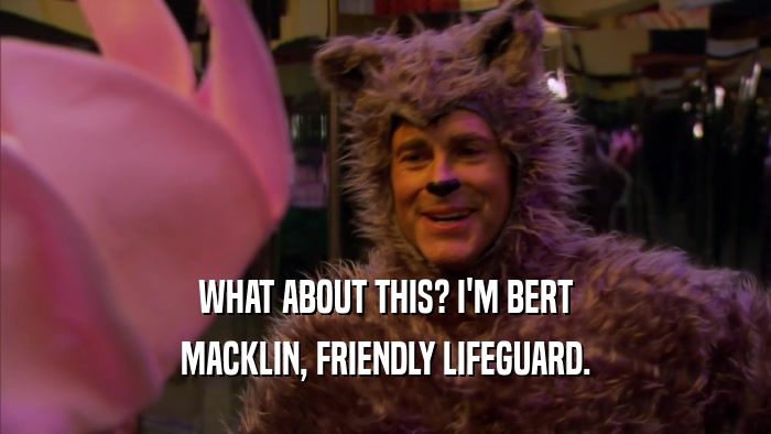 WHAT ABOUT THIS? I'M BERT MACKLIN, FRIENDLY LIFEGUARD. 
