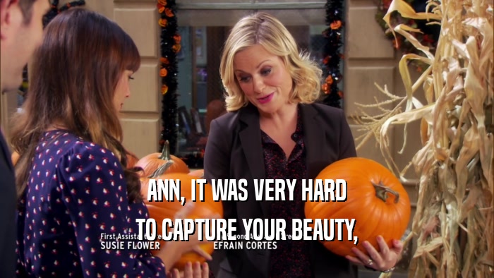 ANN, IT WAS VERY HARD TO CAPTURE YOUR BEAUTY, 